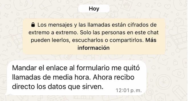 Cliente: mandar el enlace al formulario me quitó llamadas de media hora; ahora recibo directo los datos que sirven.